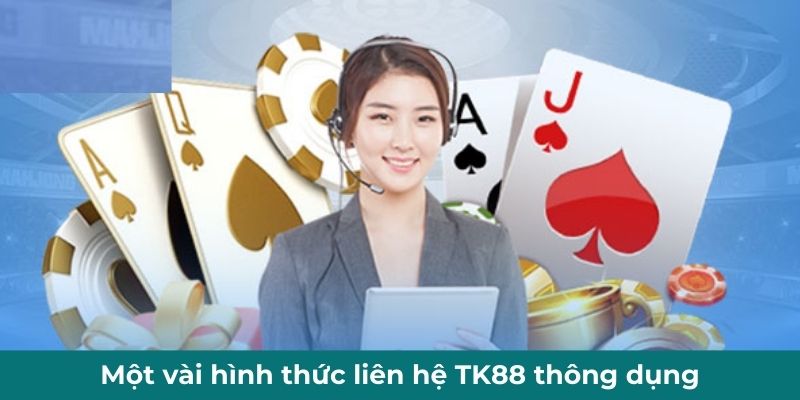 mot-vai-hinh-thuc-lien-he-tk88-thong-dung